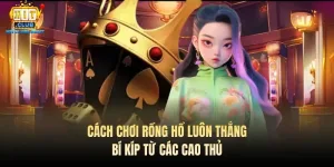 cach choi rong ho luon thang bi kip tu cac cao thu