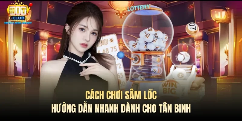 cach choi sam loc huong dan nhanh danh cho tan binh