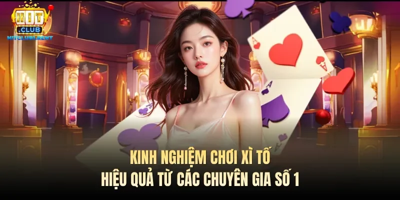 kinh nghiem choi xi to hieu qua tu cac chuyen gia so 1