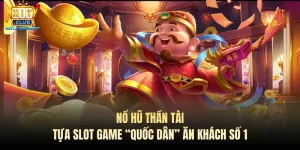 no hu than tai tua slot game quoc dan an khach so 1