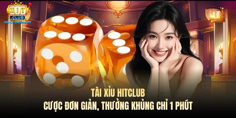 tai xiu hitclub cuoc don gian thuong khung chi 1 phut